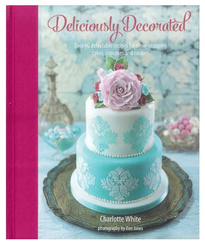 DELICIOUSLY DECORATED - CAKE DECORATION RECIPES